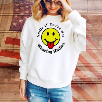 Smile if you’re not wearing undies Tee Shirt