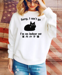 Sorry I Can’t Go I’m An Indoor Tee Shirt