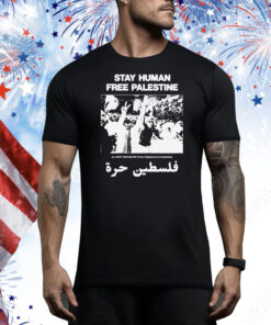 Stay Human, Free Palestine All Profit Are Donated To Map Medical Aid For Palestinians Tee Shirt