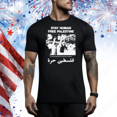 Stay Human, Free Palestine All Profit Are Donated To Map Medical Aid For Palestinians Tee Shirt