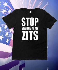 Stop Staring At My Zits T-Shirt
