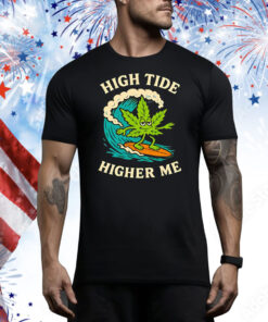 Surf cannabis high tide higher me Tee Shirt