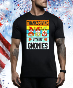Thanksgiving with my Gnomies Tee Shirt