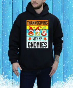 Thanksgiving with my Gnomies Tee Shirt