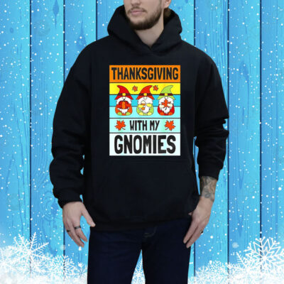 Thanksgiving with my Gnomies Tee Shirt