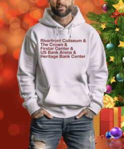 The Big Arena On The River And Riverfront Coliseum And The Crown And Firstar Center And Us Bank Arena And Heritage Bank Center Tee Shirt