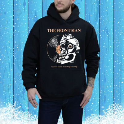 The Frontman no one is bored everything is boring Tee Shirt