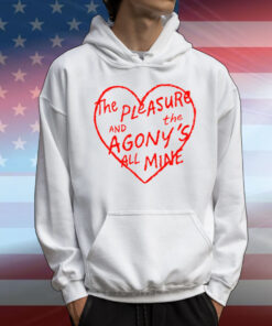 The Pleasure And The Agony’s All Mine T-Shirt