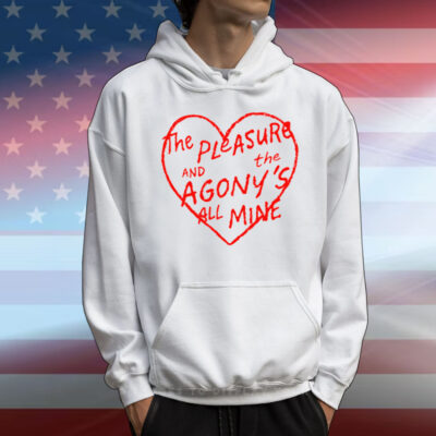 The Pleasure And The Agony’s All Mine T-Shirt