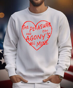 The Pleasure And The Agony’s All Mine T-Shirt