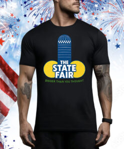 The State Fair Bigger Than You Thought Tee Shirt