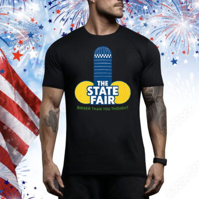 The State Fair Bigger Than You Thought Tee Shirt