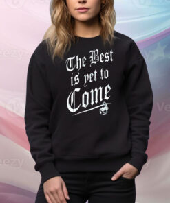 The best is yet to come Tee Shirt