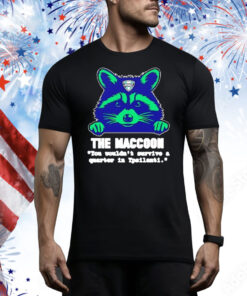 The maccoon you wouldn’t survive a quarter Tee Shirt