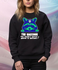 The maccoon you wouldn’t survive a quarter Tee Shirt
