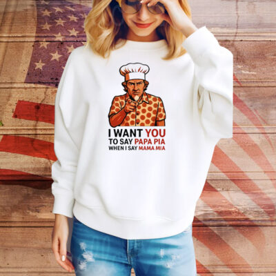 Tony Pepperoni I Want You To Say Papa Pia When I Say Mama Mia Tee Shirt