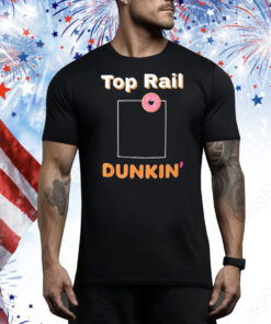 Top rail Dunkin’ Tee Shirt
