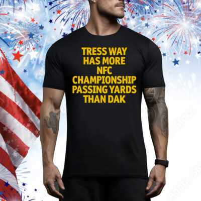 Tress Way Has More NFC Championship Passing Yards Than Dak Tee Shirt