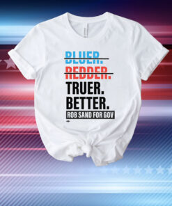 Truer better rob sand for gov T-Shirt