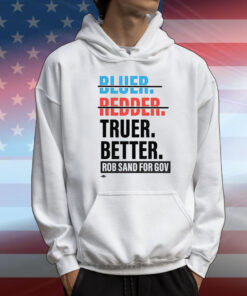 Truer better rob sand for gov T-Shirt