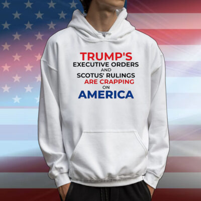 Trump’s executive orders and scotus’ rulings are crapping on America T-Shirt