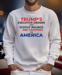 Trump’s executive orders and scotus’ rulings are crapping on America T-Shirt