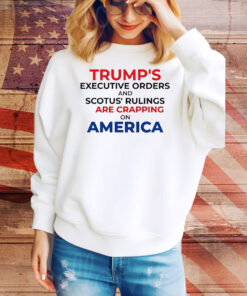Trump’s executive orders and scotus’ rulings are crapping on America Tee Shirt