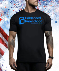 Unplanned Parenthood Tee Shirt