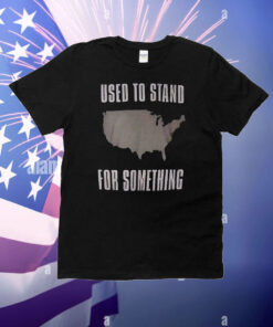 Used to stand for something T-Shirt