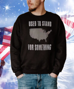 Used to stand for something T-Shirt