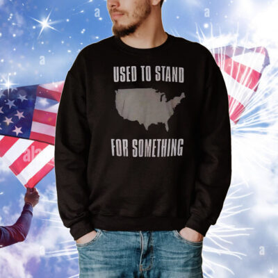Used to stand for something T-Shirt
