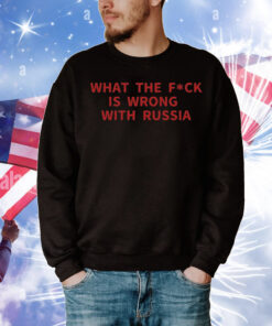 WTF is wrong with Russia T-Shirt