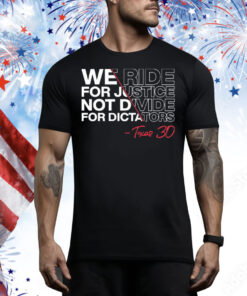 We Ride For Justice Not Divide For Dictators Texas 30 Tee Shirt