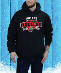 We are the nucleus I love it too much building dagwoods since 1968 Tee Shirt