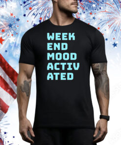 Weekend mood activated Tee Shirt