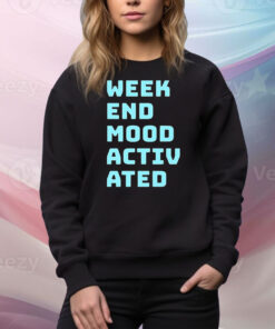 Weekend mood activated Tee Shirt