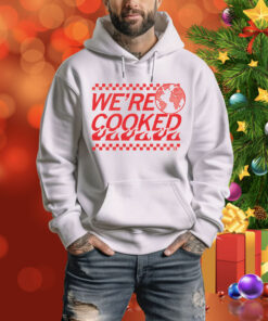 We’re Cooked Tee Shirt