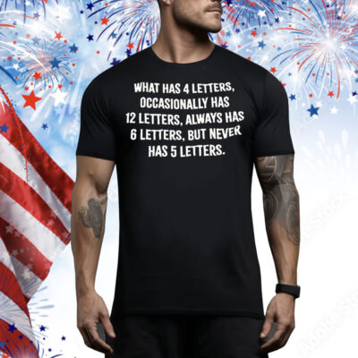 What has 4 letters occasionally has 12 letters always has 6 letters Tee Shirt