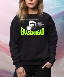 Where your nightmares end eraserhead Tee Shirt