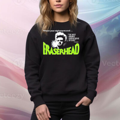 Where your nightmares end eraserhead Tee Shirt