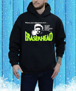 Where your nightmares end eraserhead Tee Shirt