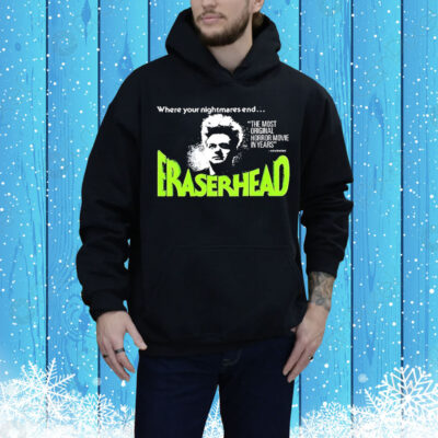 Where your nightmares end eraserhead Tee Shirt