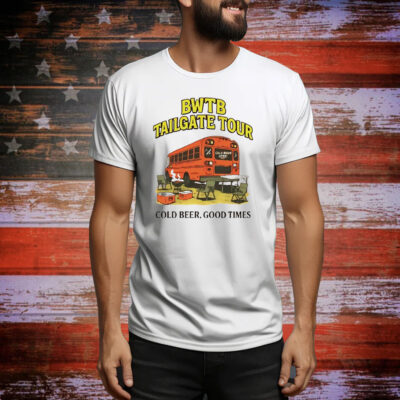 BWTB Tailgate Tour cold beer good times Tee Shirt