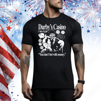Darby's Casino You Don't Bet With Money Tee Shirt