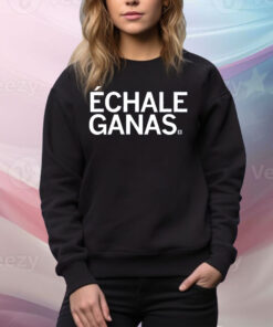 Echale Ganas Tee Shirt