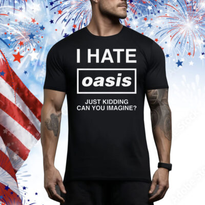 I Hate Band Just Kidding Can You Imagine Tee Shirt