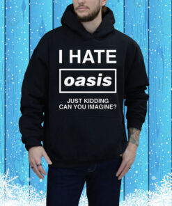 I Hate Band Just Kidding Can You Imagine Tee Shirt