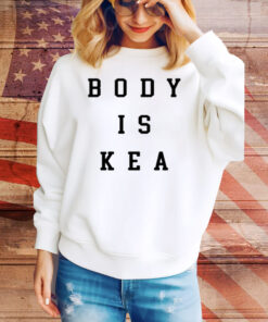 Kea Wearing Body Is Kea Tee Shirt