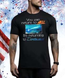 Mildlife You Can Return To Hell I’m Returning To Centaurus Tee Shirt