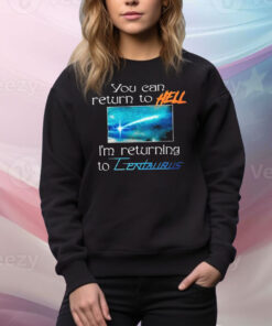 Mildlife You Can Return To Hell I’m Returning To Centaurus Tee Shirt